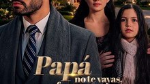 Papá, No Te Vayas, Por Favor Salva a Mamá