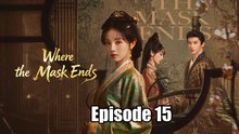 Where the Mask Ends Episode 15