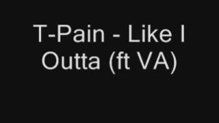 T-Pain - Like I Outta ( ft VA) (NEW 2008)
