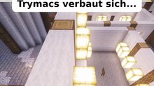 Trymacs verbaut sich...