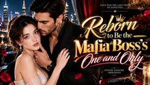 Reborn to Be the Mafia Boss's One and Only： All 15 Episodes Free