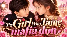 The Girl Who Tame Mafia Don： All 41 Episodes Free