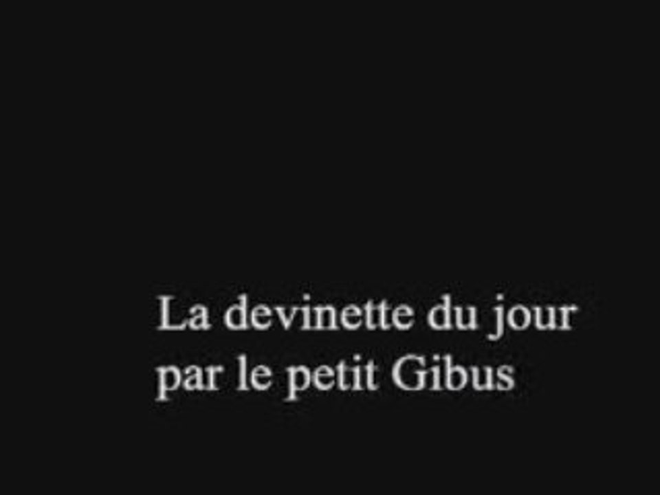 Devinette du petit Gibus