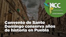Convento de Santo Domingo conserva años de historia en Puebla