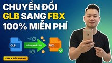 Hướng dẫn chuyển đổi định dạng GLB sang FBX miễn phí trực tuyến
