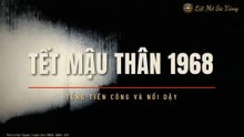 Tổng Tiến Công và Nổi Dậy Tết Mậu Thân 1968: Bước Ngoặt Lịch Sử Làm Lung Lay Nước Mỹ| Lật Mở Sử Vàng