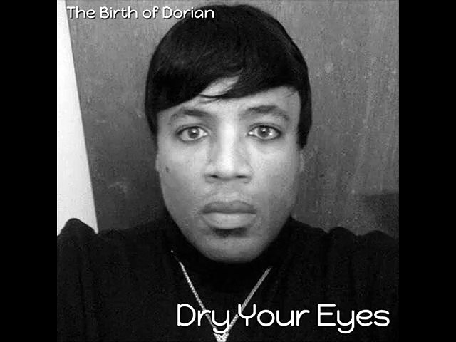 The Birth Of Dorian - Dry Your Eyes