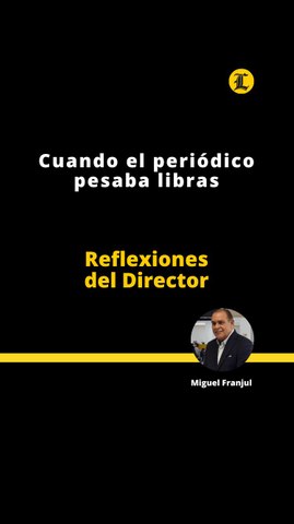 Reflexiones del Director | Cuando el periódico pesaba libras