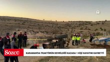 Karaman'da traktörün devrildiği kazada 1 kişi hayatını kaybetti
