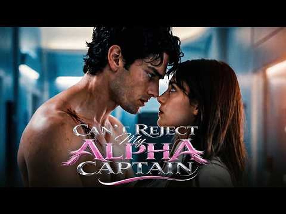 Can't Reject My Alpha Captain： All 53 Episodes Free - video Dailymotion