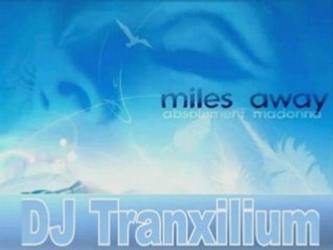 Madonna - Miles Away (DJ Tranxilium Remix)