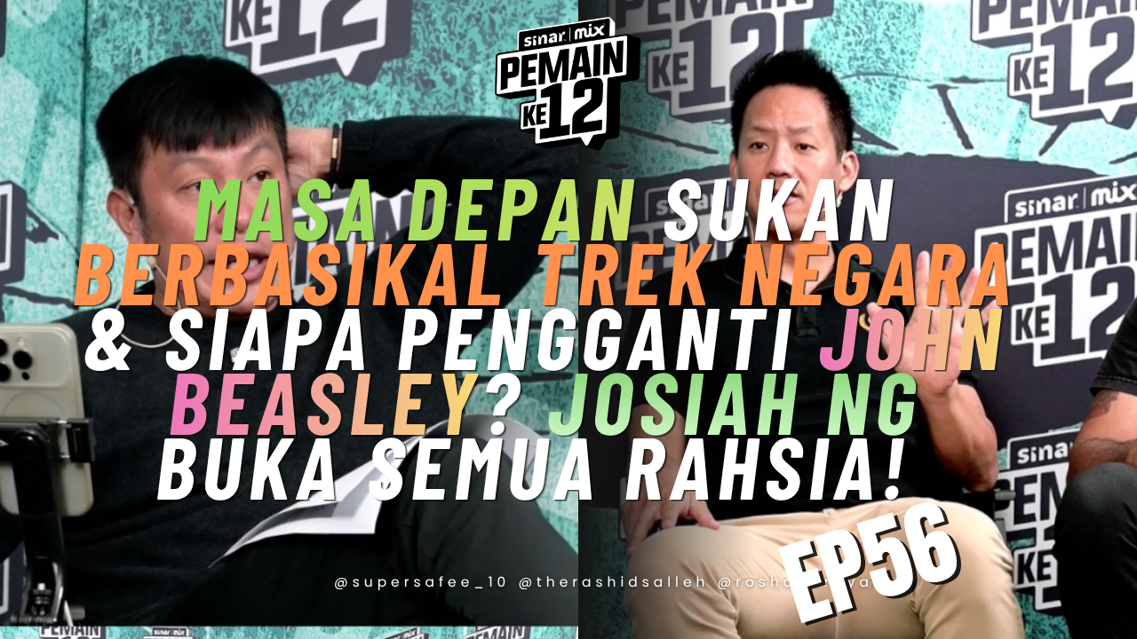 Masa Depan Sukan Berbasikal Trek Negara & Siapa Pengganti John Beasley? Josiah Ng Buka Semua Rahsia! | Pemain Ke-12 | EP56