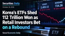Korea’s ETFs Shed 112 Trillion Won as Retail Investors Bet on a Rebound | October 26 2026 | Securities Daily
