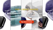 Mouthguard Case Every Night Guard User Needs