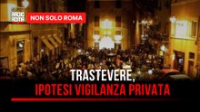 Non c'è pace per Trastevere tra risse e schiamazzi, i residenti pensano alla vigilanza privata