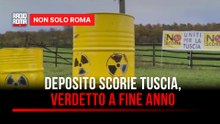 Deposito scorie radioattive nella Tuscia, entro fine anno il verdetto: cresce la preoccupazione