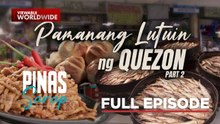 Ang pagpapatuloy ng pagtuklas ng mga pamanang luto sa Quezon! (Full Episode) | Pinas Sarap