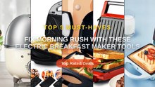 Fix Morning Rush With These Electric Breakfast Maker Tools