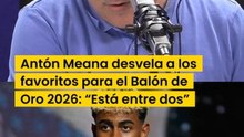 Antón Meana desvela a los favoritos para el Balón de Oro 2026, que podría volver a España