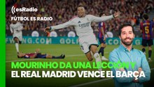Fútbol esRadio: José Mourinho da una lección y el Real Madrid vence al Barcelona