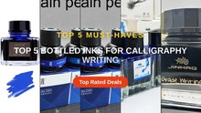 Top 5 Bottled Inks For Calligraphy Writing