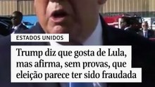 Trump diz que gosta de Lula, mas afirma, sem provas, que eleição parece ter sido fraudada