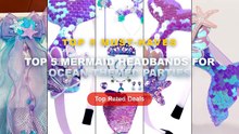 Why Everyone Is Buying Top 5 Mermaid Headbands For Ocean-Themed Parties - Multi layer Sequins Mermaid Headbands for Girl...