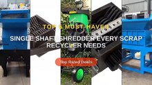 Single Shaft Shredder Every Scrap Recycler Needs