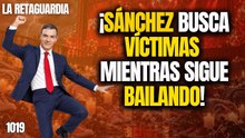 La Retaguardia #1019 / ¡Sánchez busca un muerto (víctimas) en la campaña mientras sigue bailando!