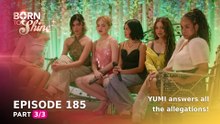 Born To Shine: YUMI answers all the allegations! (Episode 185 - Part 3/3)