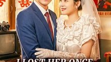 I Lost Her Once, Never Again | Full Short Drama | English Sub 2026