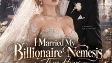 I Married My Billionaire Nemesis in Three Hours - DRAMA EPISODE
