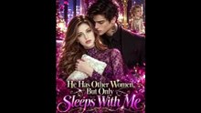 He Has Other Women, But Only Sleeps With Me All 37 Episodes Free | Full Movie HD