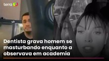 Dentista grava homem se masturbando enquanto a observava em academia de SP