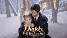 Daddy, Will You Love Me_full drama