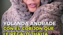 Yolanda Andrade reaparece con el cobijón que le regaló Thalía y le dedica emotivo mensaje