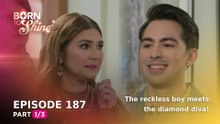 Born To Shine: The reckless boy meets the diamond diva! (Episode 187 - Part 1/3)