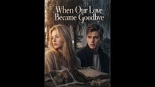 When Our Love Became Goodbye - Complete Movie