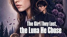 [FULL] The Girl They Lost, the Luna He Chose ceodrama Mirelle Revenge