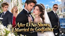 After 13 No Shows I Married The Godfather | Short Drama | 2026 - FULL ✅