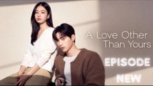 A Love Other than Yours - Episode 11 - New Episode