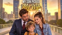 MY SON PICKED My WIFE
