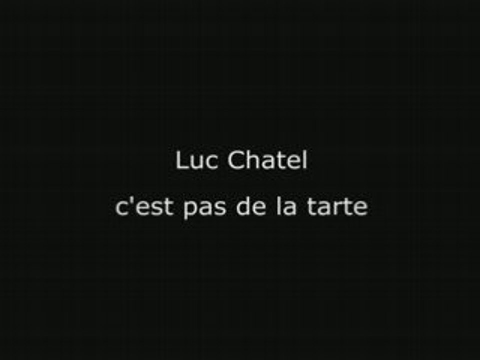 Luc chatel c'est pas de la tarte