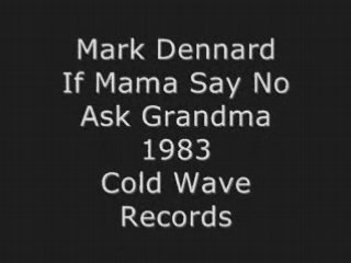 Mark Dennard - If Mama Say No Ask Grandma