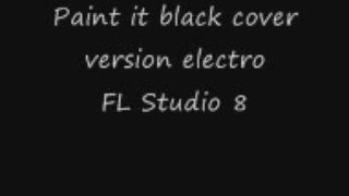 Paint it black cover version electro FL Studio 8