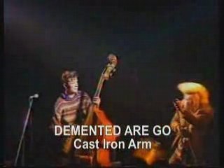 Demented Are Go - Cast Iron Arm