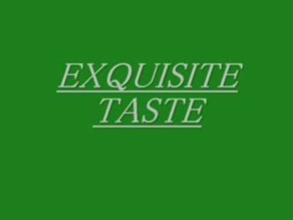 EXQUISITE TASTE