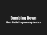 Dumbing Down America Mass Media Programing