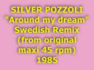 SILVER POZZOLI "Around my dream" Swedish Remix 1985