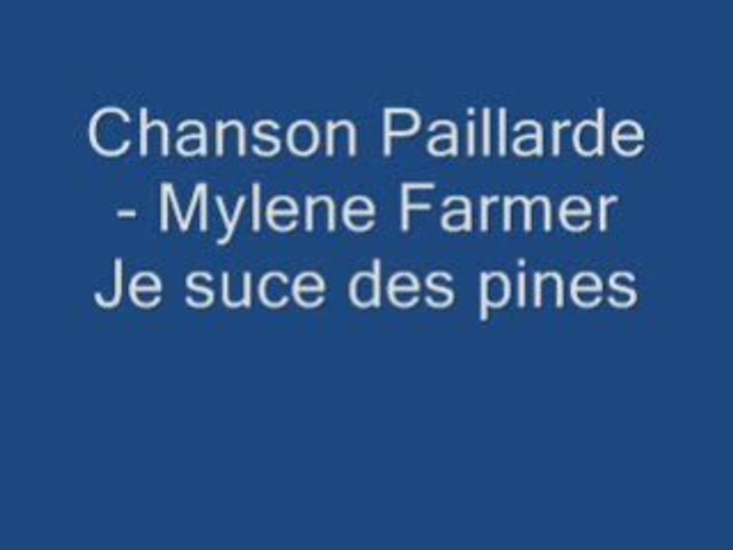Chanson Paillarde - Mylene Farmer Je suce des pines - Vidéo Dailymotion